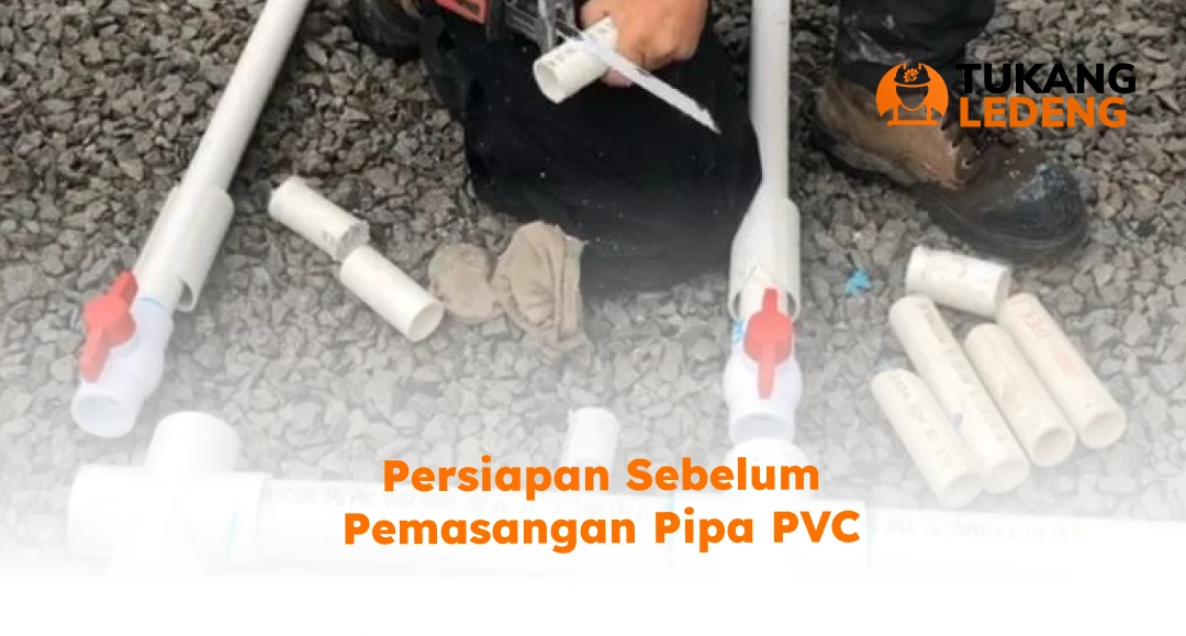 Persiapan Sebelum Pemasangan Pipa PVC