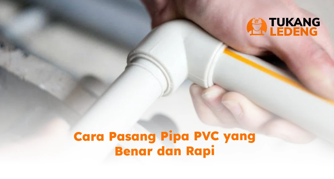 Cara Pasang Pipa PVC yang Benar dan Rapi