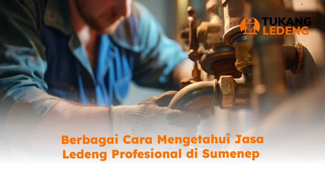 Berbagai Cara Mengetahui Jasa Ledeng Profesional di Sumenep