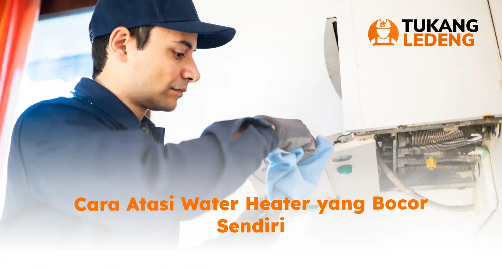 Cara Atasi Water Heater yang Bocor Sendiri