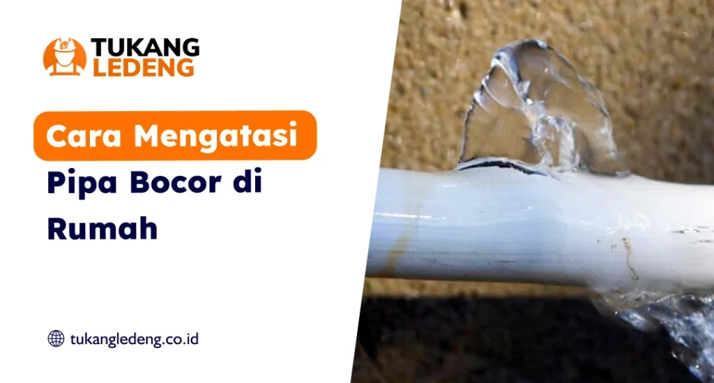 Cara Mengatasi Pipa Bocor di Rumah