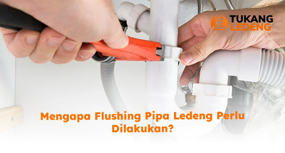 Mengapa Flushing Pipa Ledeng Perlu Dilakukan