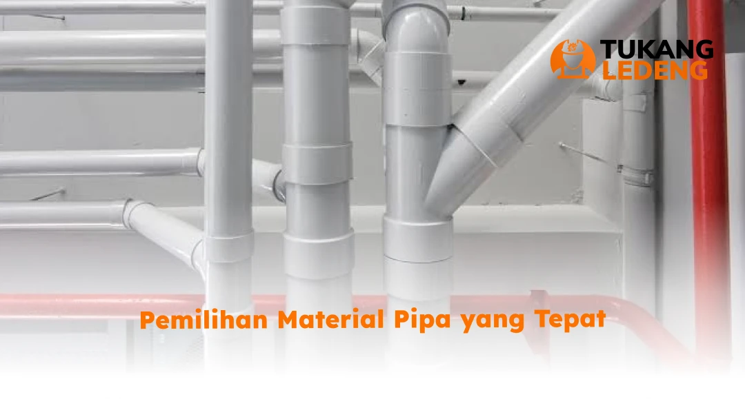 Pemilihan Material Pipa yang Tepat