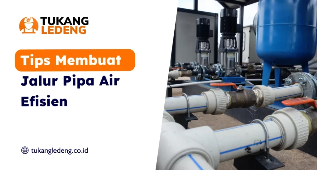 Tips Membuat Jalur Pipa Air Efisien