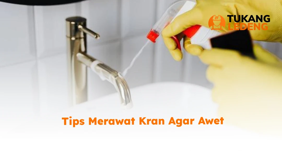 Tips Merawat Kran Agar Awet