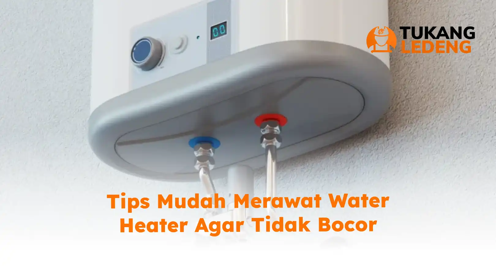 Tips Mudah Merawat Water Heater Agar Tidak Bocor