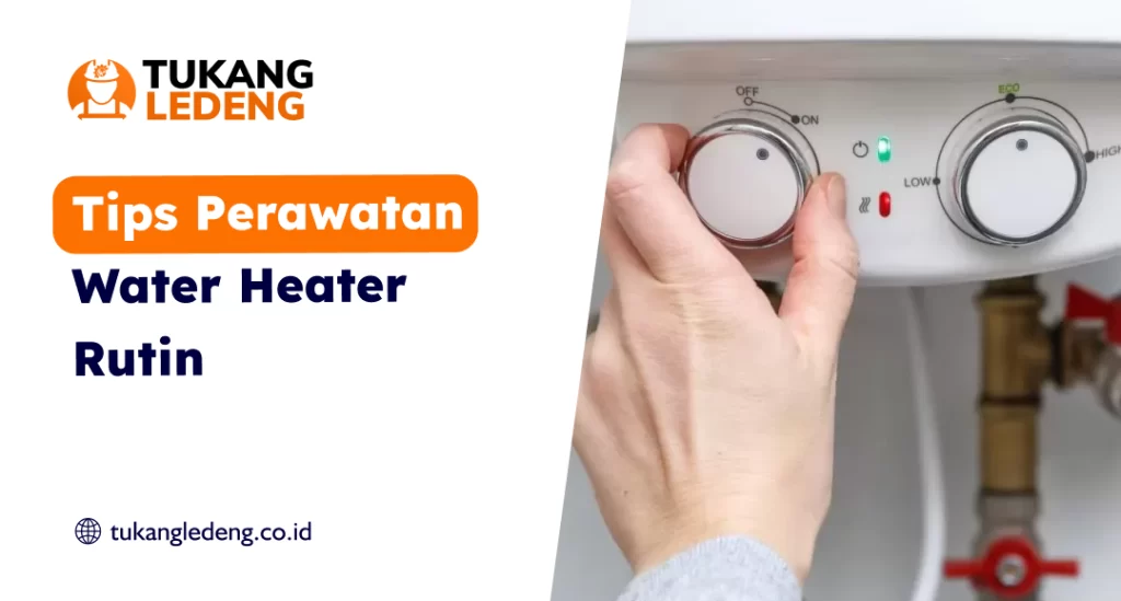 Tips Perawatan Water Heater Rutin