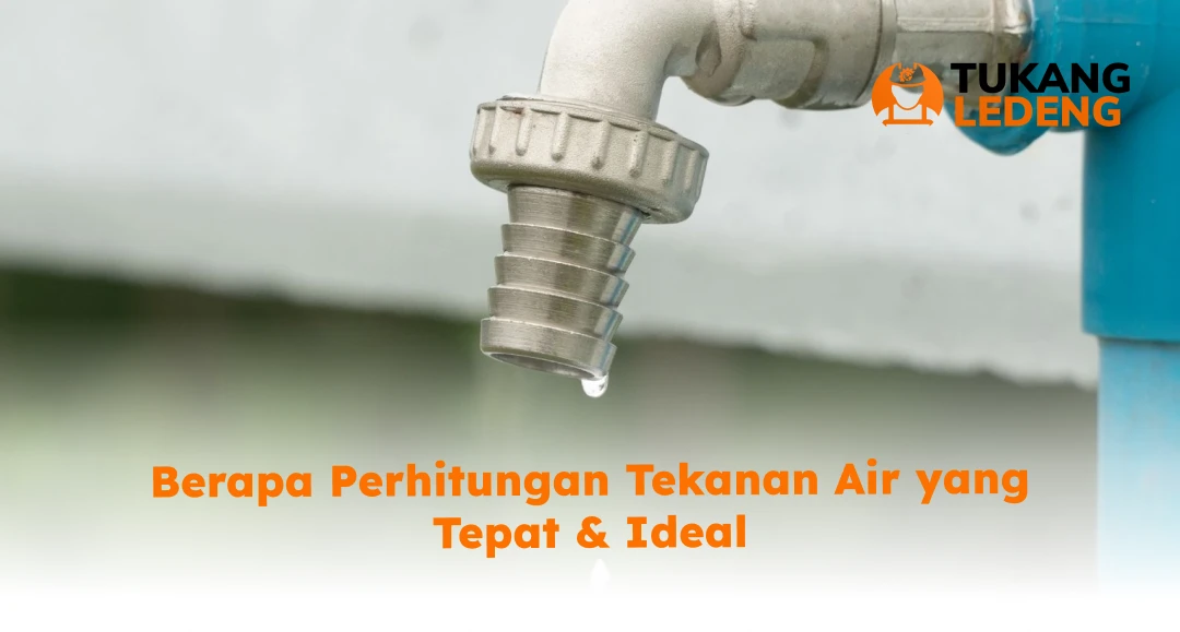 Berapa Perhitungan Tekanan Air yang Tepat & Ideal