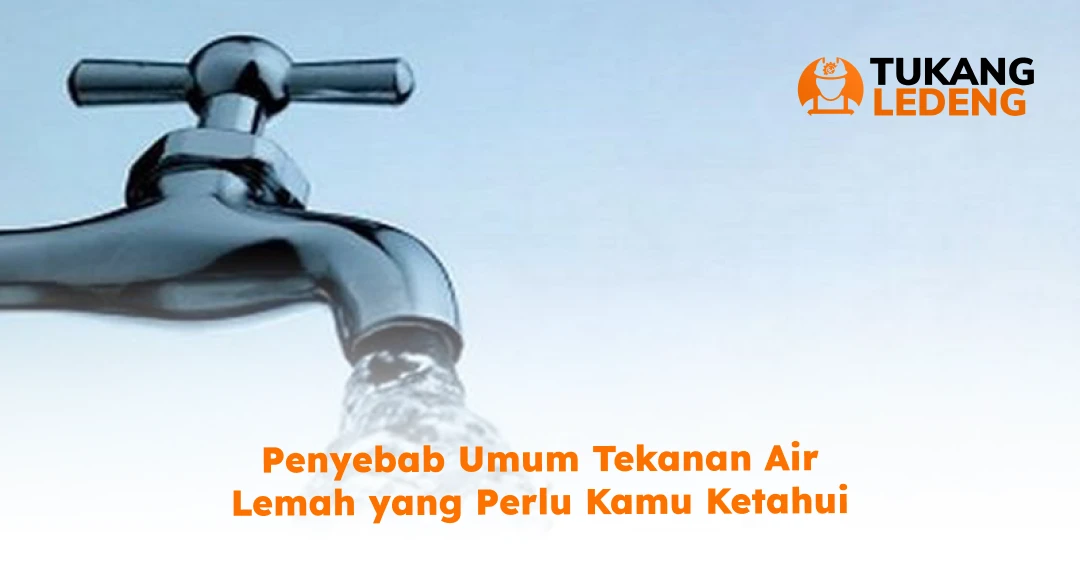 Penyebab Umum Tekanan Air Lemah yang Perlu Kamu Ketahui