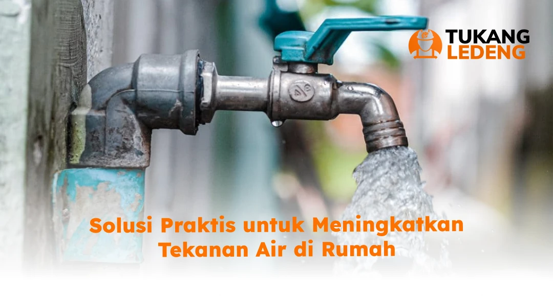 Solusi Praktis untuk Meningkatkan Tekanan Air di Rumah