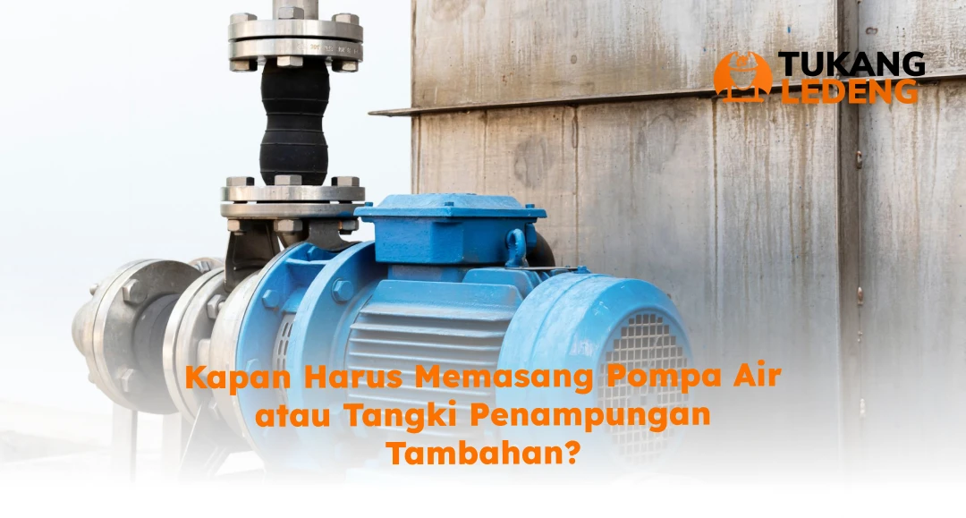 Kapan Harus Memasang Pompa Air atau Tangki Penampungan Tambahan?