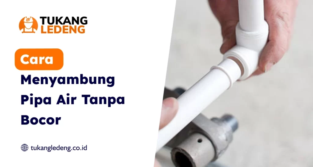 Cara Menyambung Pipa Air Tanpa Bocor