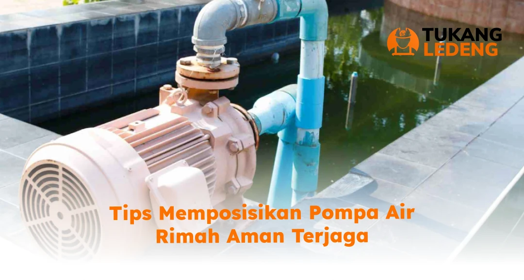 Tips Memposisikan Pompa Air Rimah Aman Terjaga