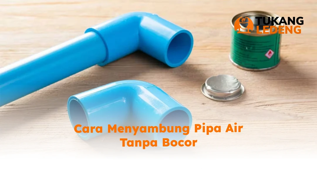 Cara Menyambung Pipa Air Tanpa Bocor