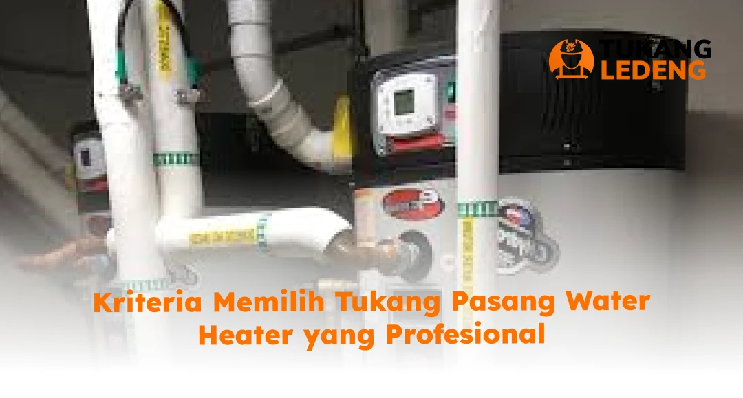 Kriteria Memilih Tukang Pasang Water Heater yang Profesional