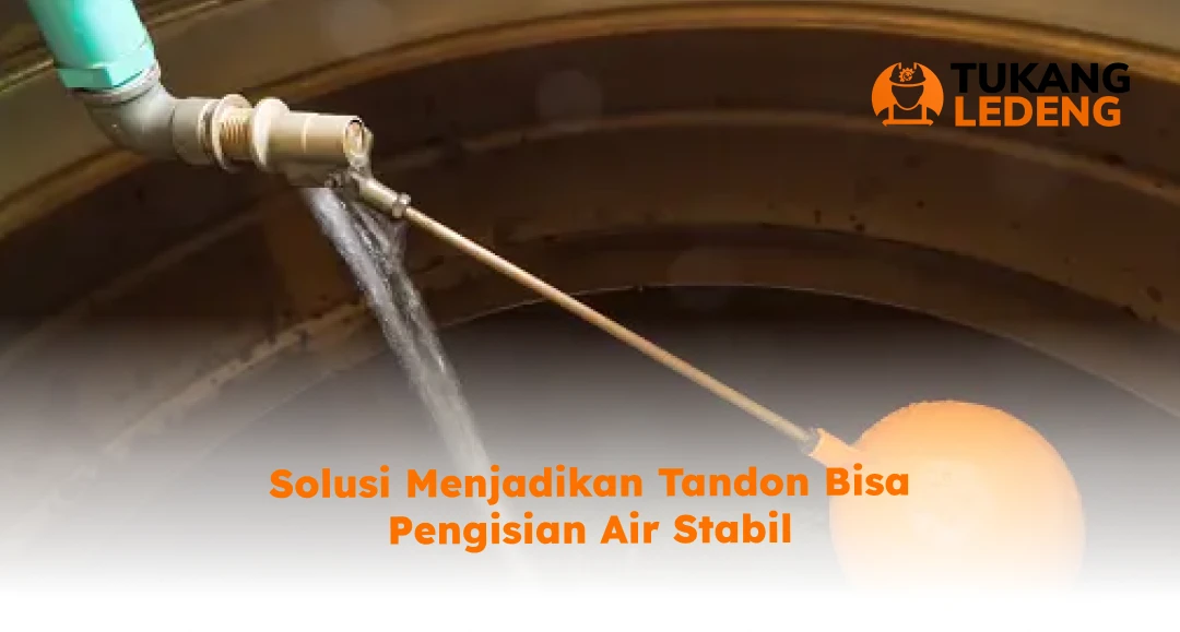 Solusi Menjadikan Tandon Bisa Pengisian Air Stabil