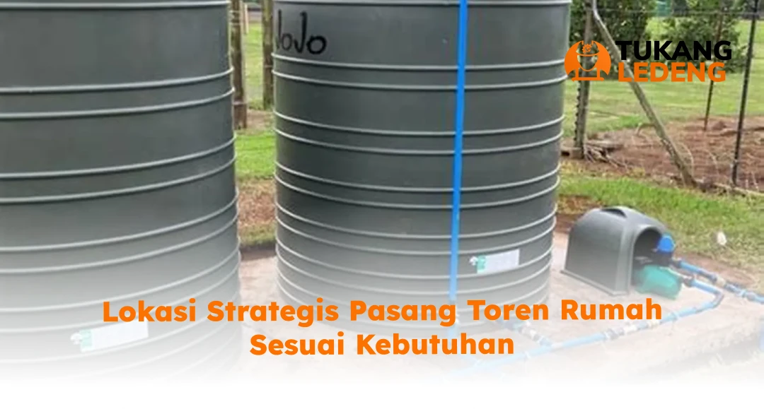 Lokasi Strategis Pasang Toren Rumah Sesuai Kebutuhan