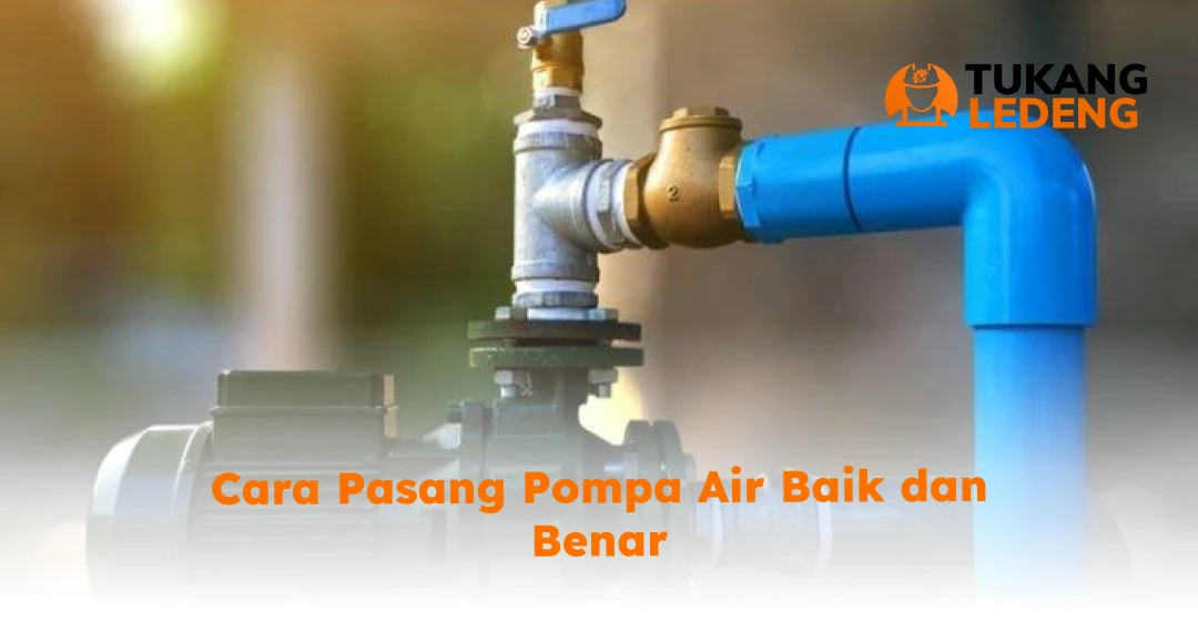 Cara Pasang Pompa Air Baik dan Benar