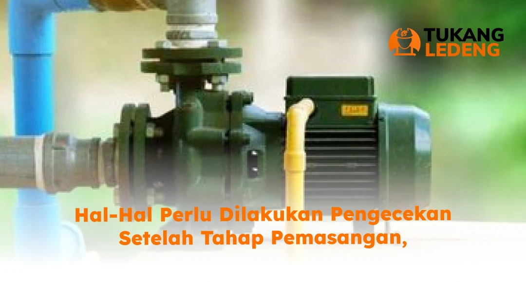 Hal-Hal Perlu Dilakukan Pengecekan Setelah Tahap Pemasangan