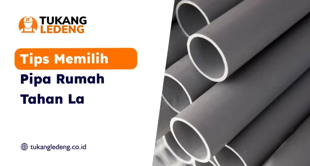 Tips Memilih Pipa Rumah Tahan Lama