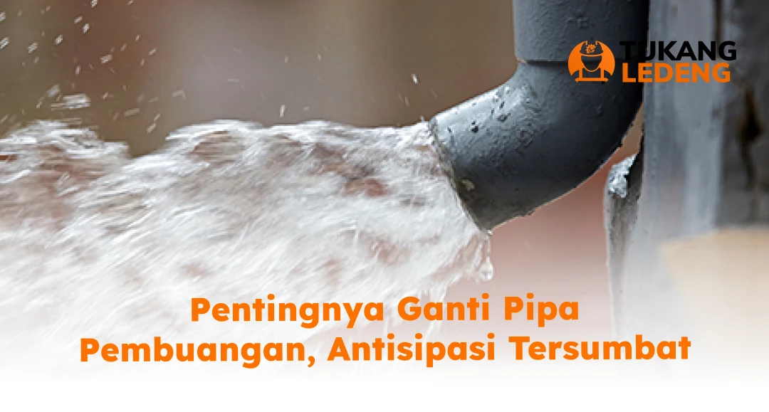 Pentingnya Ganti Pipa Pembuangan, Antisipasi Tersumbat