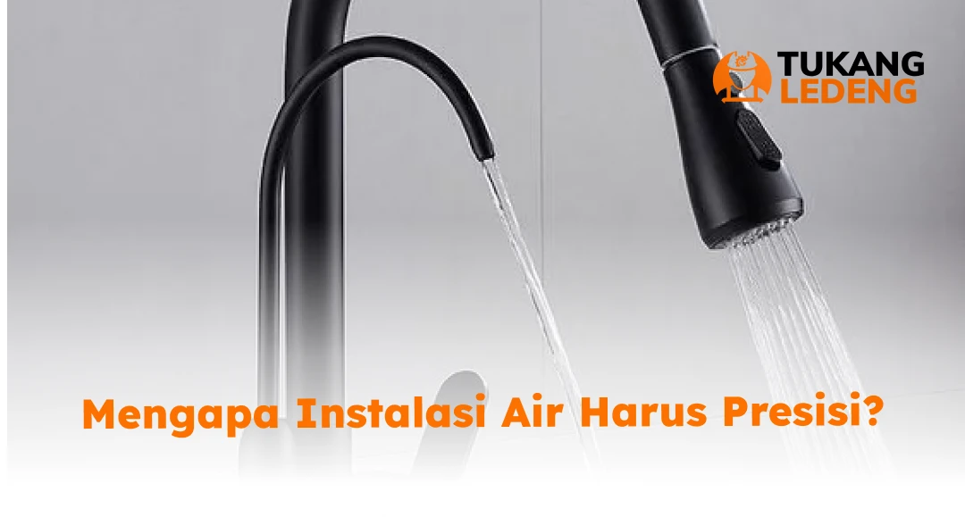 Mengapa Instalasi Air Harus Presisi?