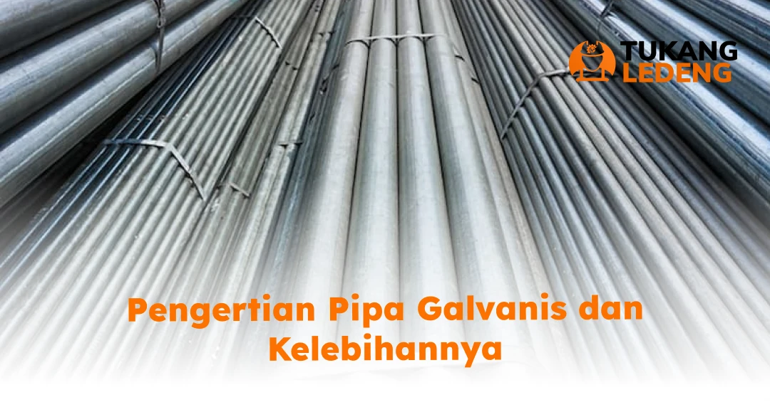 Pengertian Pipa Galvanis dan Kelebihannya