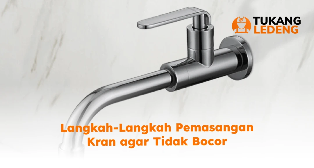Langkah-Langkah Pemasangan Kran agar Tidak Bocor