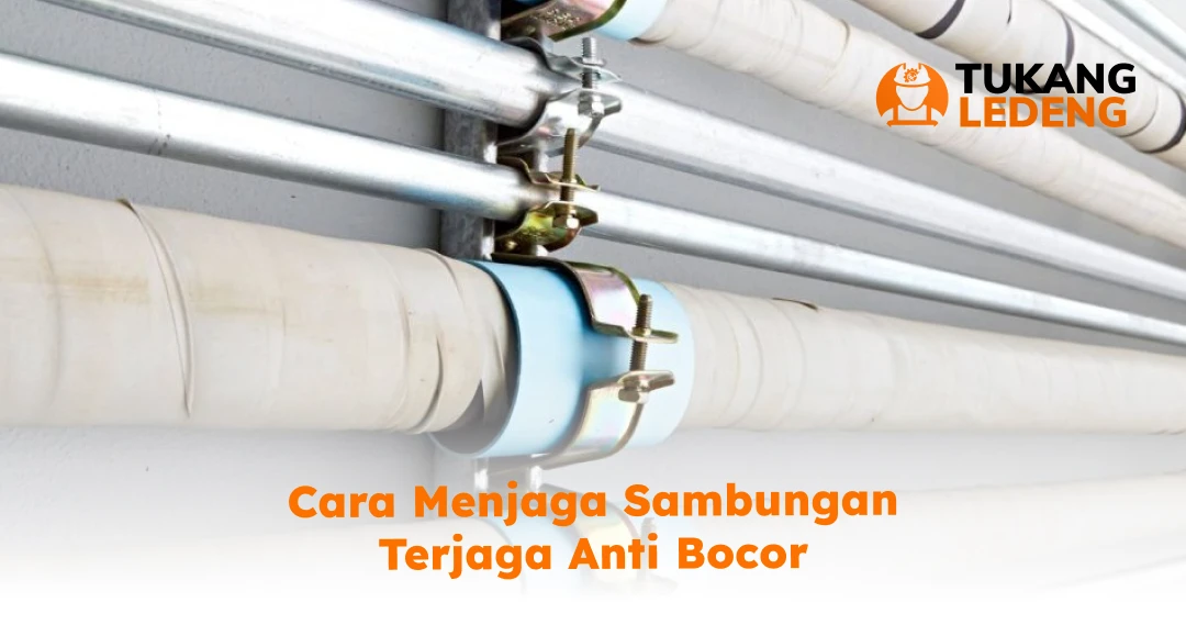 Cara Menjaga Sambungan Terjaga Anti Bocor