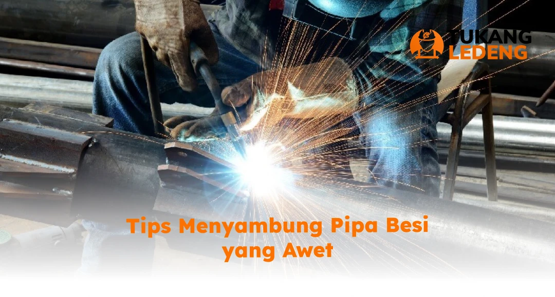 Tips Menyambung Pipa Besi Yang Awet