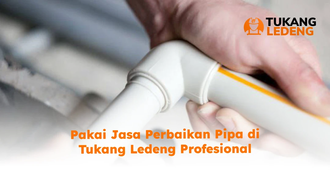 Pakai Jasa Perbaikan Pipa Di Tukang Ledeng Profesional