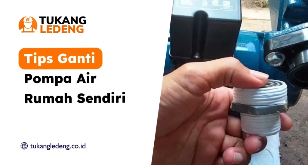 Tips Ganti Pompa Air Rumah Sendiri