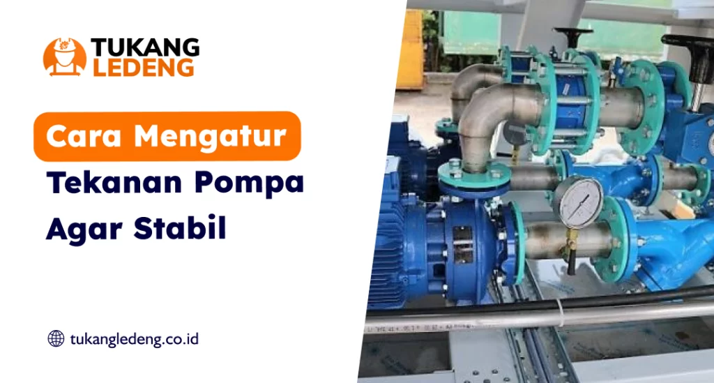 Cara Mengatur Tekanan Pompa Agar Stabil