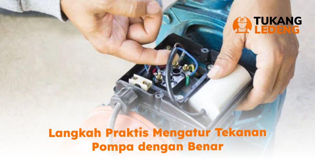 Langkah Praktis Mengatur Tekanan Pompa dengan Benar