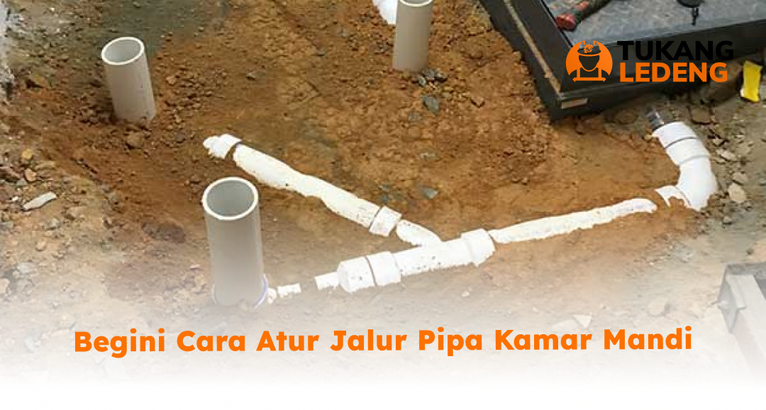 Begini Cara Atur Jalur Pipa Kamar Mandi