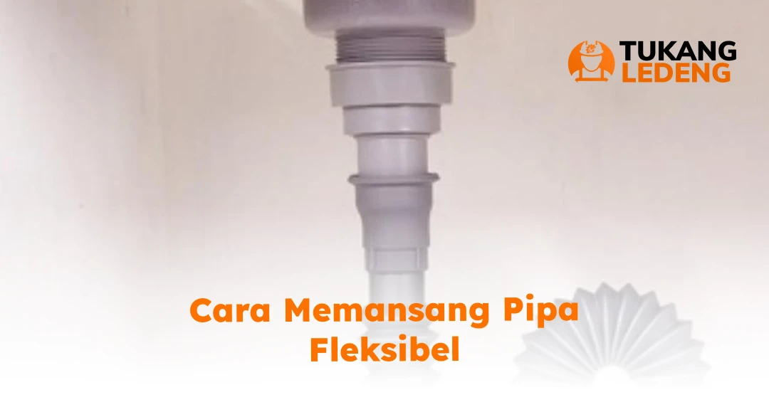 Cara Memasang Pipa Fleksibel