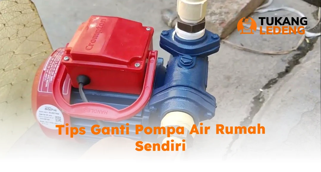 Tips Ganti Pompa Air Rumah Sendiri
