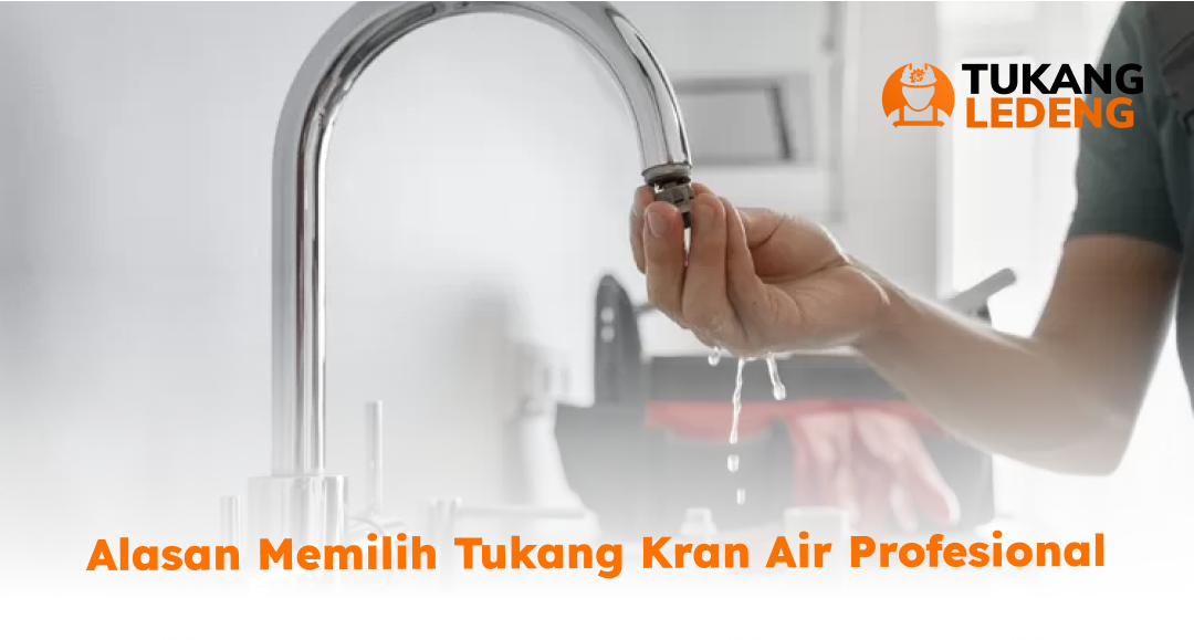 Alasan Memilih Tukang Kran Air Profesional