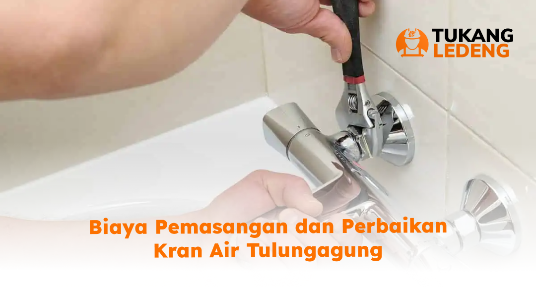 Biaya Pemasangan dan Perbaikan Kran Air Tulungagung