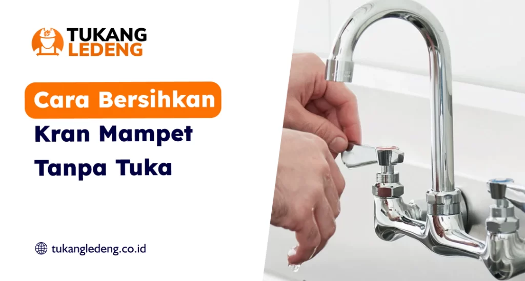 Cara Bersihkan Kran Mampet Tanpa Tukang