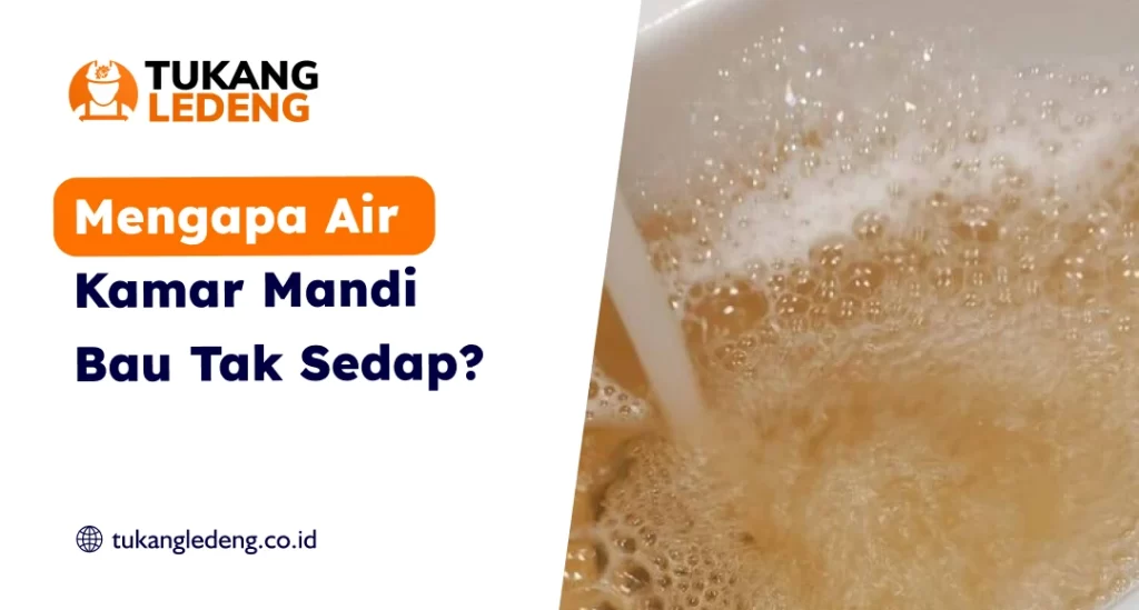 Mengapa Air Kamar Mandi Bau Tak Sedap?