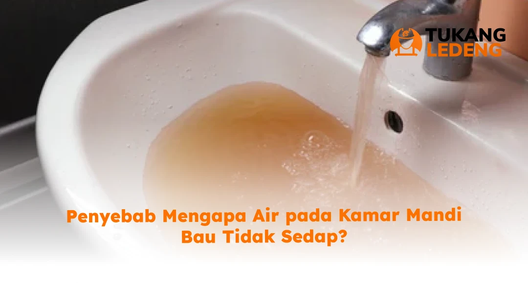 Penyebab Mengapa Air pada Kamar Mandi Bau Tidak Sedap?