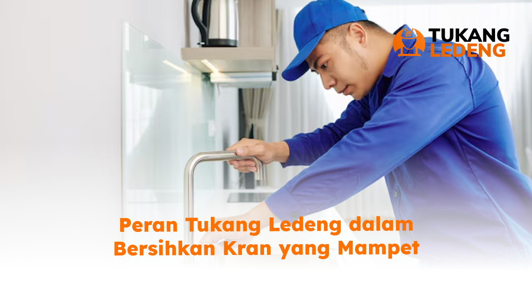 Peran Tukang Ledeng dalam Bersihkan Kran yang Mampet