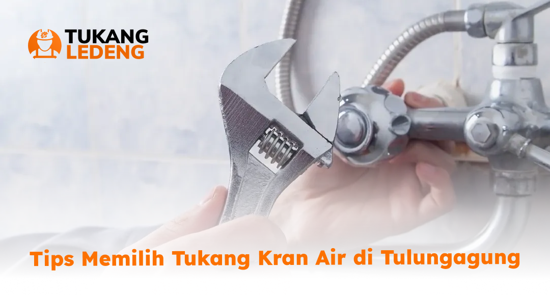 Tips Memilih Tukang Kran Air di Tulungagung