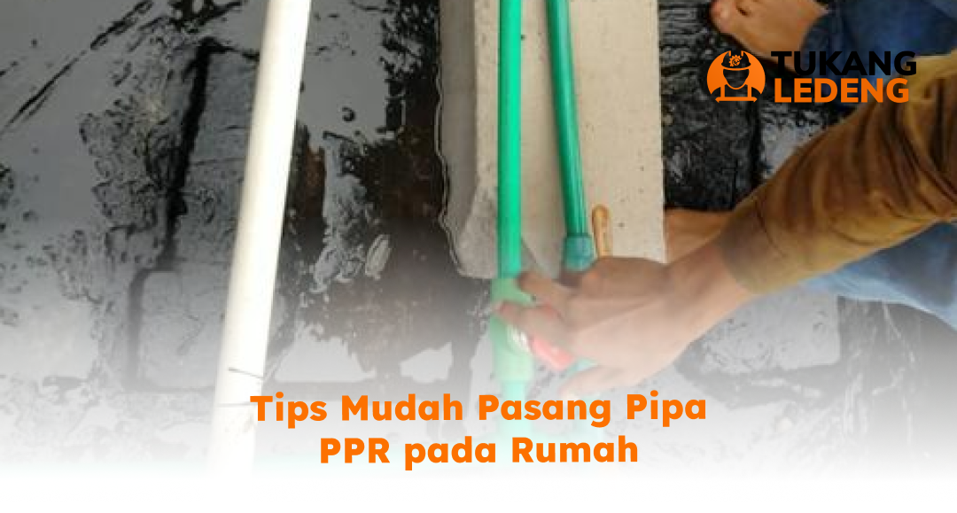 Tips Mudah Pasang Pipa PPR pada Rumah