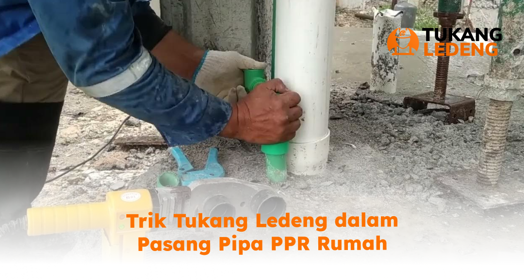 Trik Tukang Ledeng dalam Pasang Pipa PPR Rumah
