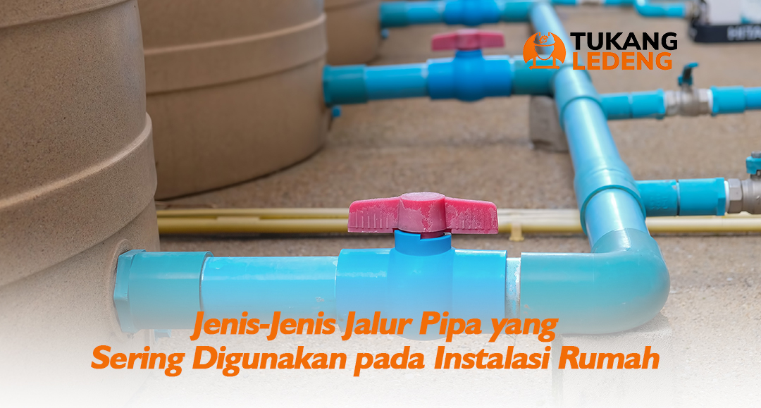Jenis-Jenis Jalur Pipa yang Sering Digunakan pada Instalasi Rumah