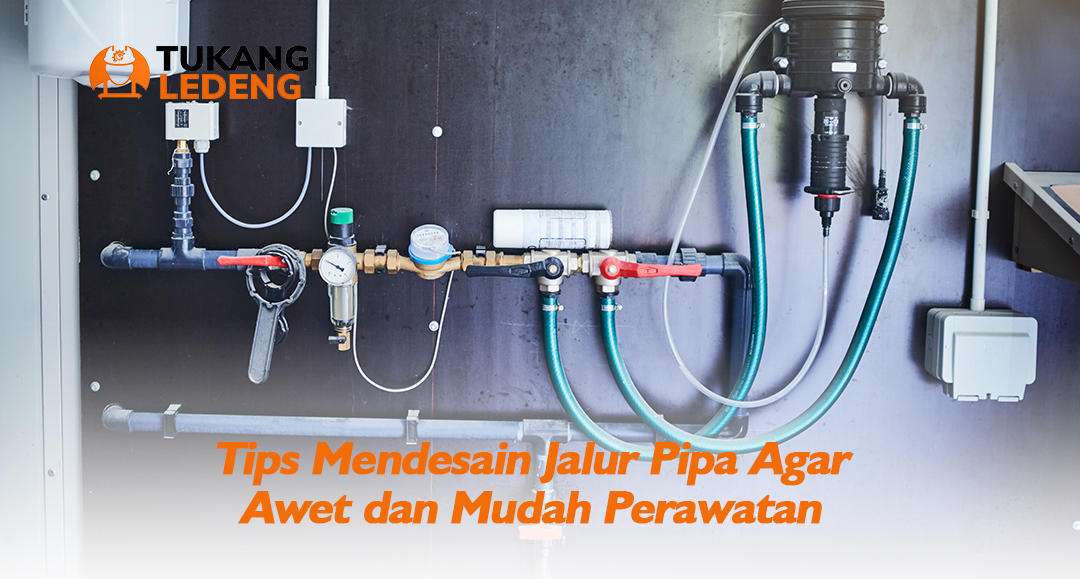 Tips Mendesain Jalur Pipa Agar Awet dan Mudah Perawatan