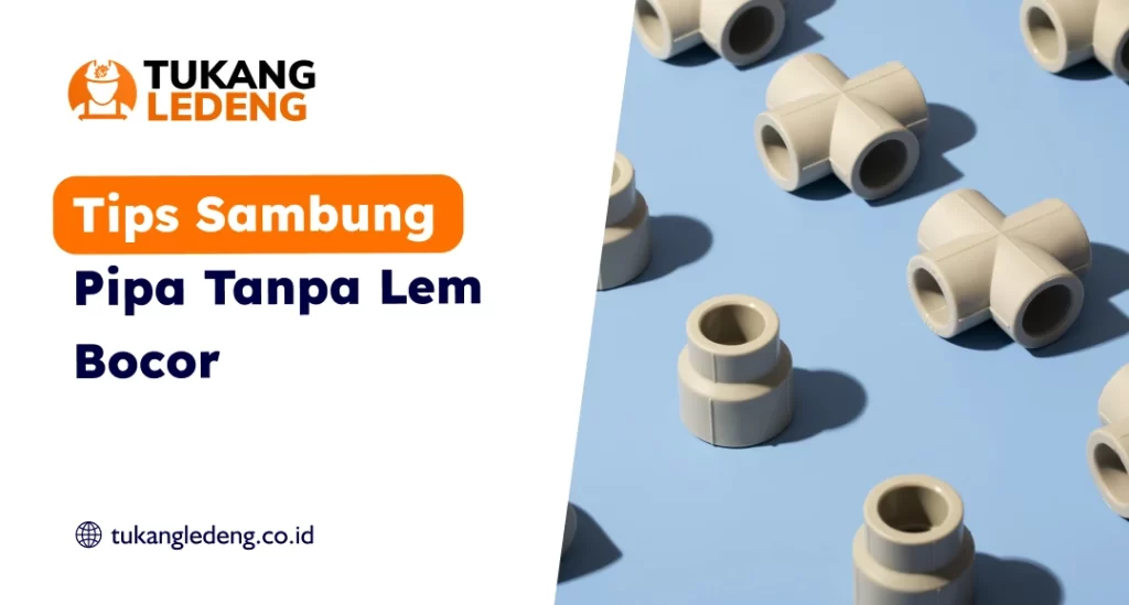 Tips Sambung Pipa Tanpa Lem Bocor
