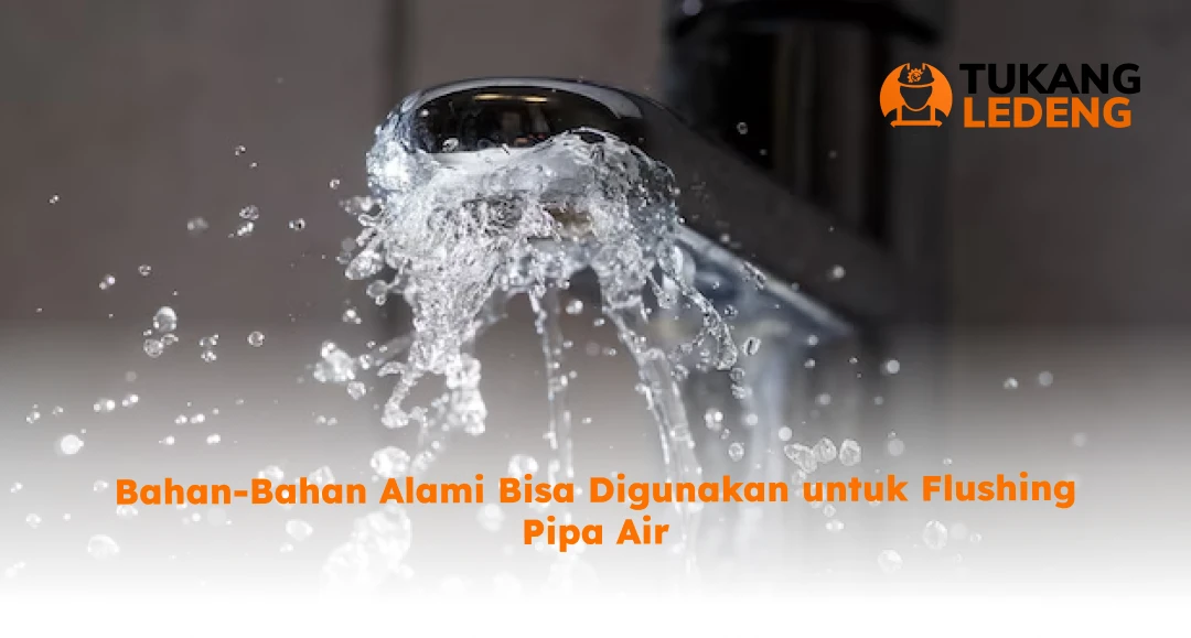 Bahan-Bahan Alami Bisa Digunakan untuk Flushing Pipa Air
